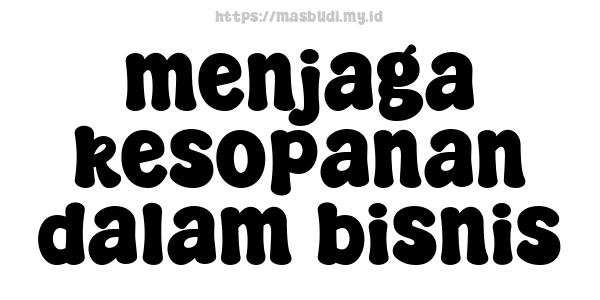 menjaga kesopanan dalam bisnis