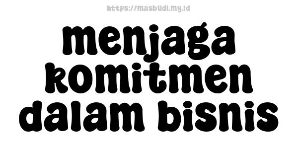 menjaga komitmen dalam bisnis