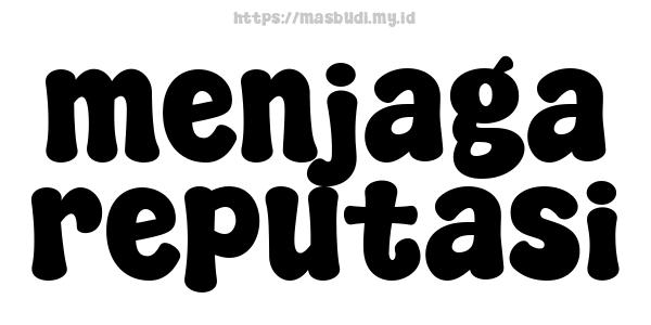 menjaga reputasi