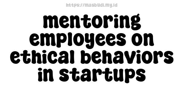 mentoring employees on ethical behaviors in startups