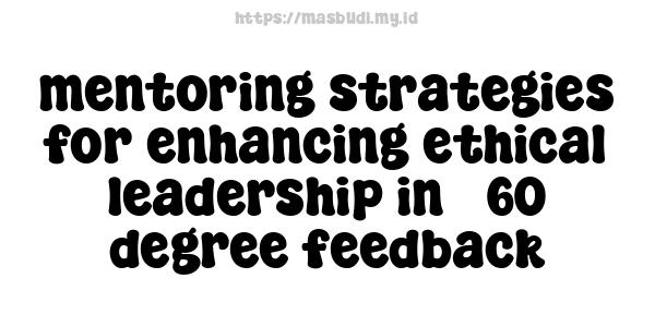 mentoring strategies for enhancing ethical leadership in 360-degree feedback