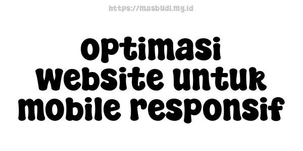 optimasi website untuk mobile responsif