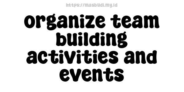 organize team-building activities and events