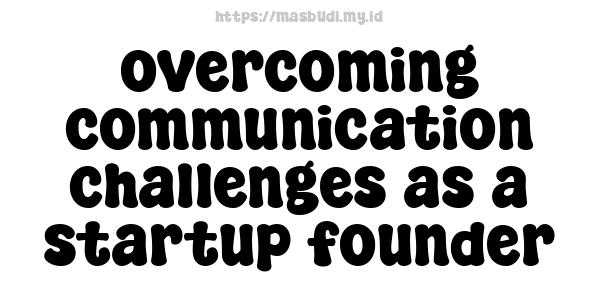 overcoming communication challenges as a startup founder