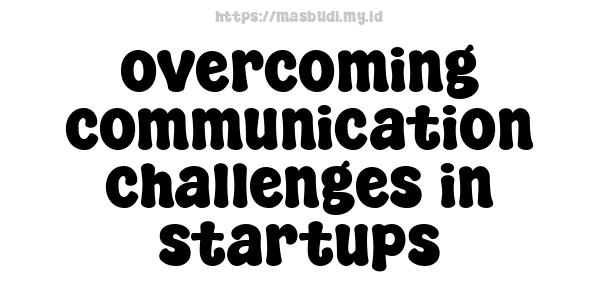 overcoming communication challenges in startups