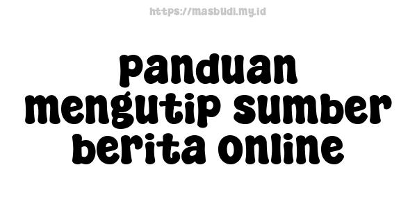 panduan mengutip sumber berita online