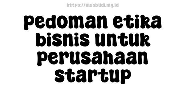 pedoman etika bisnis untuk perusahaan startup