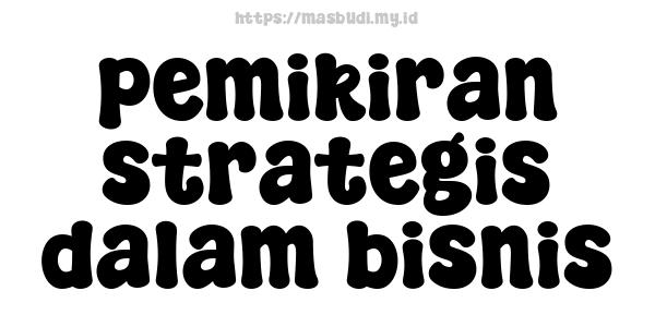 pemikiran strategis dalam bisnis