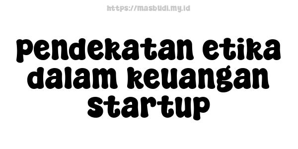 pendekatan etika dalam keuangan startup