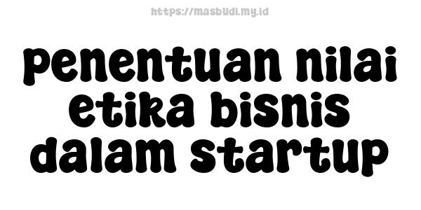 penentuan nilai etika bisnis dalam startup