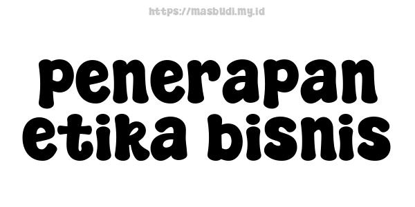 penerapan etika bisnis