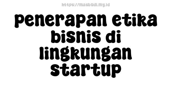 penerapan etika bisnis di lingkungan startup