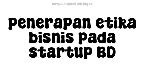 penerapan etika bisnis pada startup BD