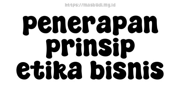 penerapan prinsip etika bisnis