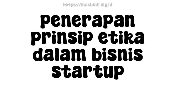 penerapan prinsip etika dalam bisnis startup