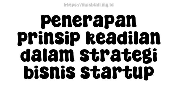 penerapan prinsip keadilan dalam strategi bisnis startup