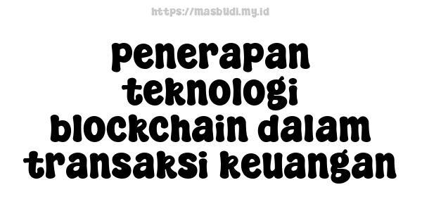 penerapan teknologi blockchain dalam transaksi keuangan