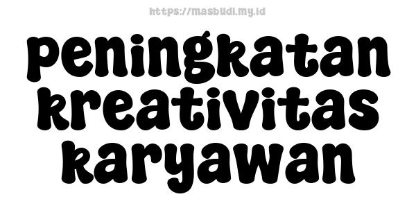 peningkatan kreativitas karyawan