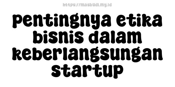 pentingnya etika bisnis dalam keberlangsungan startup