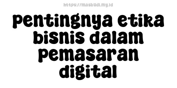 pentingnya etika bisnis dalam pemasaran digital