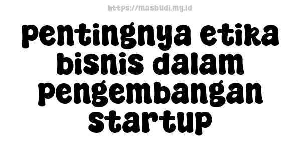 pentingnya etika bisnis dalam pengembangan startup