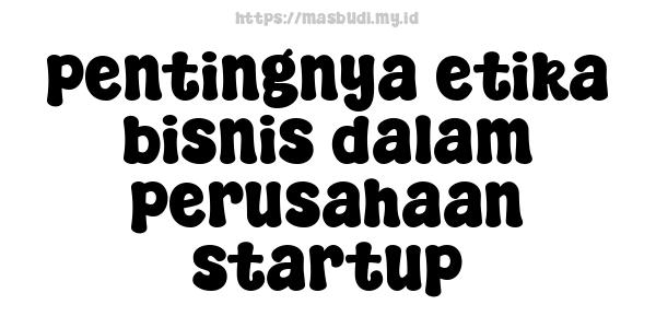 pentingnya etika bisnis dalam perusahaan startup