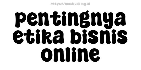 pentingnya etika bisnis online