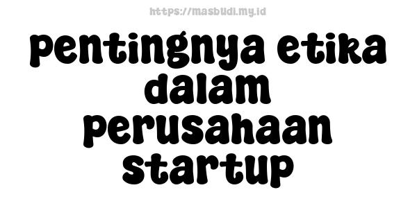 pentingnya etika dalam perusahaan startup