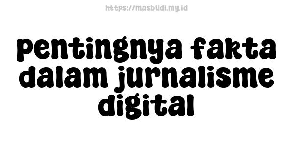 pentingnya fakta dalam jurnalisme digital