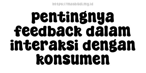 pentingnya feedback dalam interaksi dengan konsumen