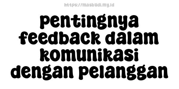 pentingnya feedback dalam komunikasi dengan pelanggan