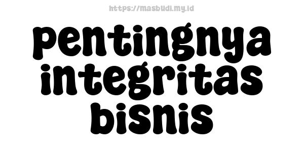 pentingnya integritas bisnis