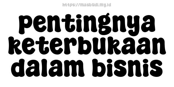 pentingnya keterbukaan dalam bisnis