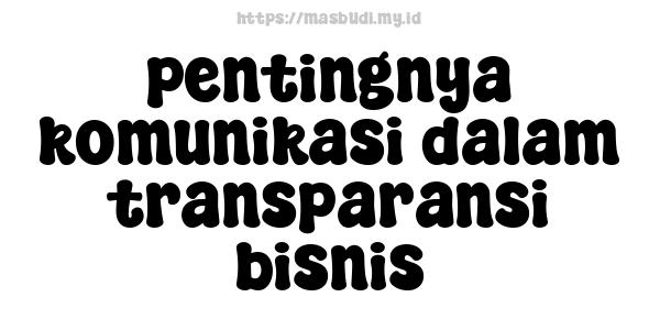 pentingnya komunikasi dalam transparansi bisnis