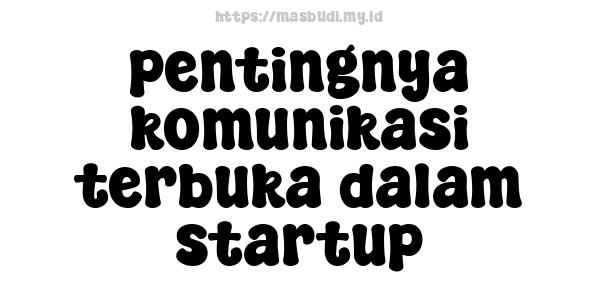 pentingnya komunikasi terbuka dalam startup