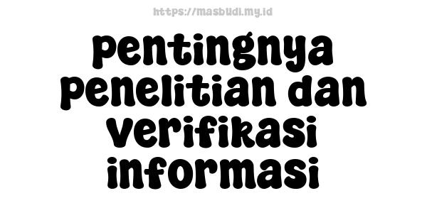 pentingnya penelitian dan verifikasi informasi