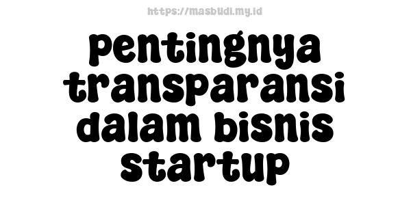 pentingnya transparansi dalam bisnis startup