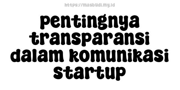 pentingnya transparansi dalam komunikasi startup