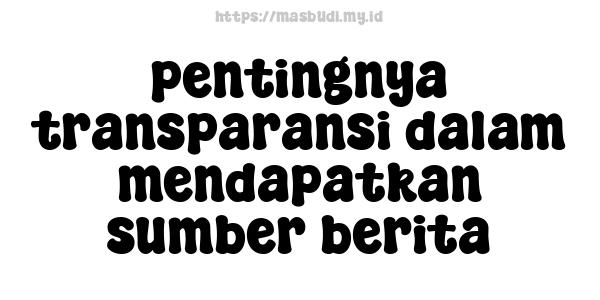 pentingnya transparansi dalam mendapatkan sumber berita