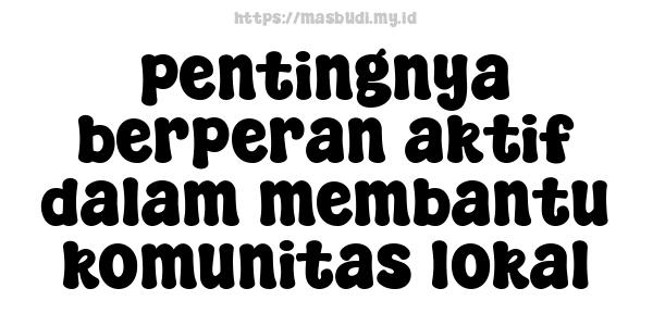 pentingnya-berperan-aktif-dalam-membantu-komunitas-lokal