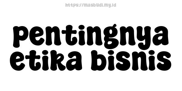 pentingnya-etika-bisnis