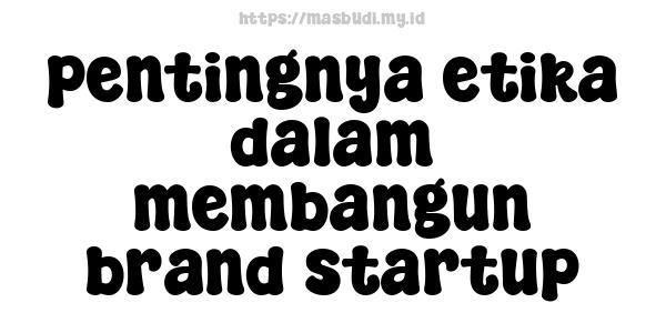 pentingnya-etika-dalam-membangun-brand-startup