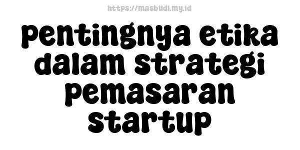 pentingnya-etika-dalam-strategi-pemasaran-startup