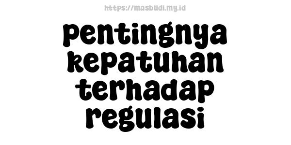 pentingnya-kepatuhan-terhadap-regulasi