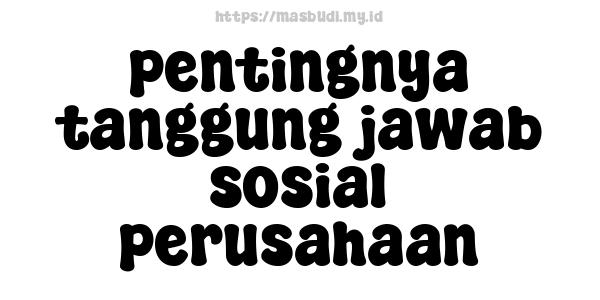 pentingnya-tanggung-jawab-sosial-perusahaan