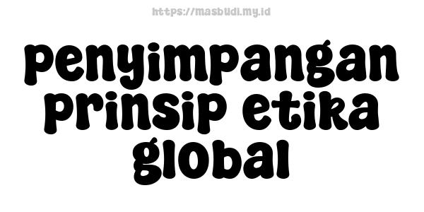 penyimpangan prinsip etika global