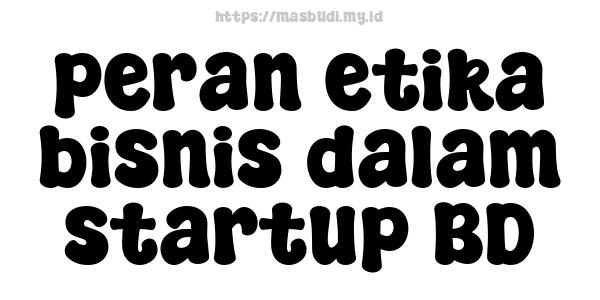 peran etika bisnis dalam startup BD