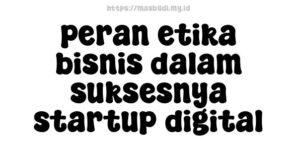 peran etika bisnis dalam suksesnya startup digital