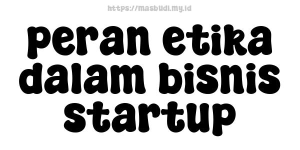 peran etika dalam bisnis startup