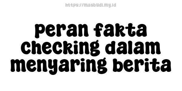 peran fakta checking dalam menyaring berita